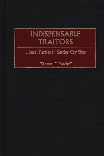 Indispensable Traitors : Liberal Parties in Settler Conflicts, PDF eBook