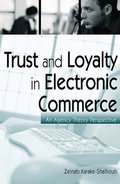 Trust and Loyalty in Electronic Commerce : An Agency Theory Perspective, PDF eBook