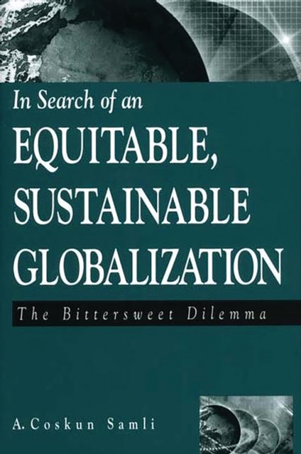 In Search of an Equitable, Sustainable Globalization : The Bittersweet Dilemma, PDF eBook