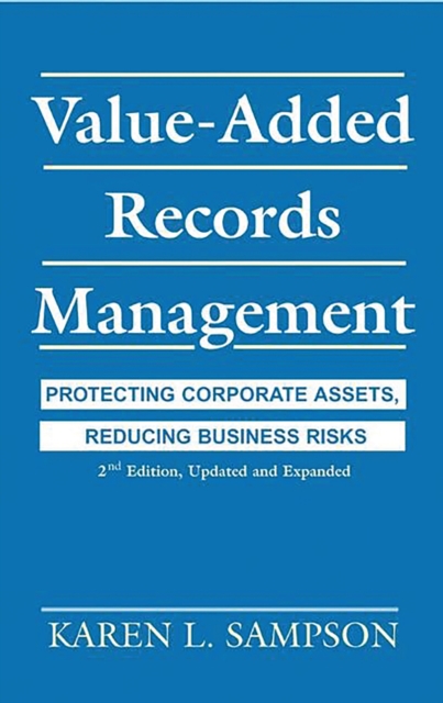 Value-Added Records Management : Protecting Corporate Assets, Reducing Business Risks, PDF eBook