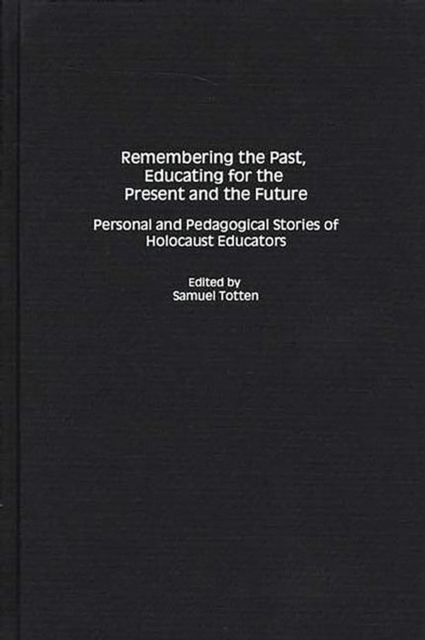 Remembering the Past, Educating for the Present and the Future : Personal and Pedagogical Stories of Holocaust Educators, PDF eBook