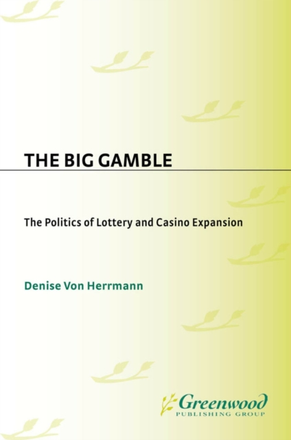 The Big Gamble : The Politics of Lottery and Casino Expansion, PDF eBook