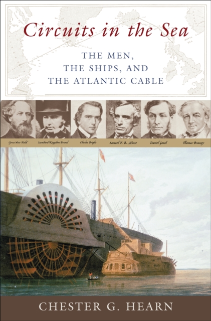 Circuits in the Sea : The Men, the Ships, and the Atlantic Cable, PDF eBook