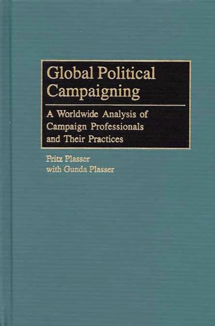 Global Political Campaigning : A Worldwide Analysis of Campaign Professionals and Their Practices, PDF eBook