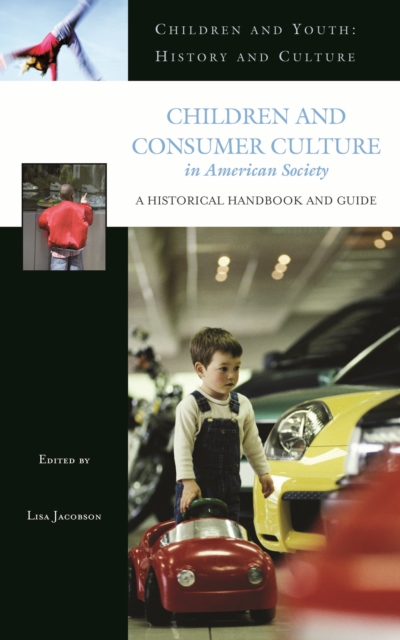 Children and Consumer Culture in American Society : A Historical Handbook and Guide, PDF eBook