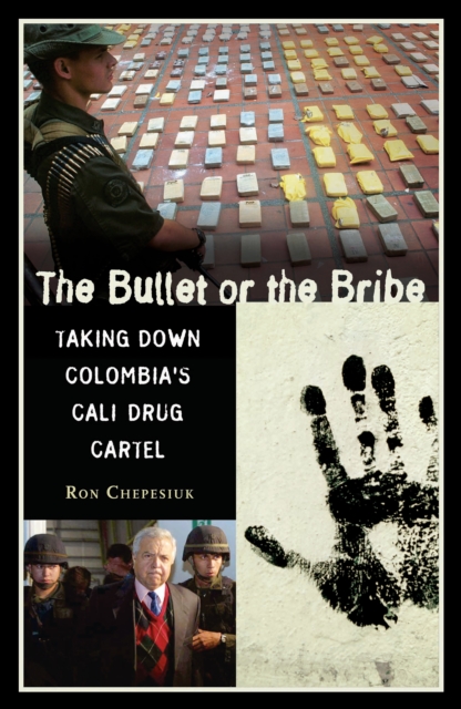 The Bullet or the Bribe : Taking Down Colombia's Cali Drug Cartel, PDF eBook
