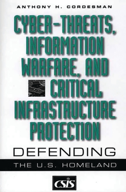Cyber-threats, Information Warfare, and Critical Infrastructure Protection : Defending the U.S. Homeland, PDF eBook