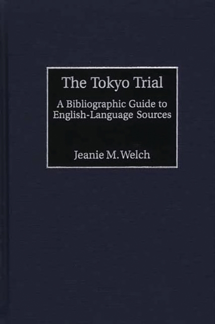 The Tokyo Trial : A Bibliographic Guide to English-Language Sources, PDF eBook
