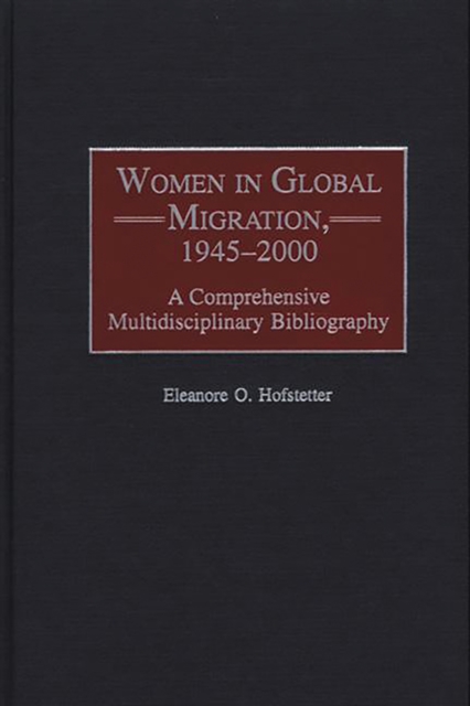 Women in Global Migration, 1945-2000 : A Comprehensive Multidisciplinary Bibliography, PDF eBook