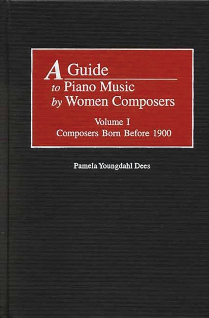 A Guide to Piano Music by Women Composers : Volume One, Composers Born Before 1900, PDF eBook