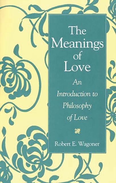 The Meanings of Love : An Introduction to Philosophy of Love, PDF eBook