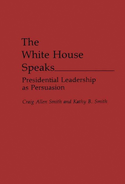 The White House Speaks : Presidential Leadership as Persuasion, PDF eBook