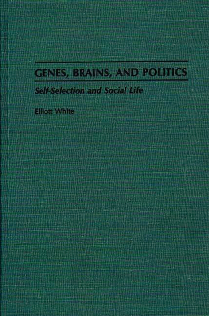 Genes, Brains, and Politics : Self-Selection and Social Life, PDF eBook