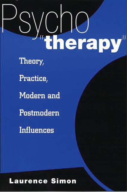 Psychotherapy : Theory, Practice, Modern and Postmodern Influences, PDF eBook