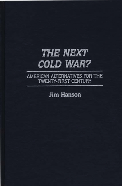 The Next Cold War? : American Alternatives for the Twenty-First Century, PDF eBook