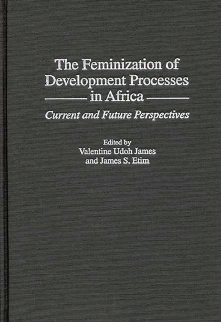 The Feminization of Development Processes in Africa : Current and Future Perspectives, PDF eBook