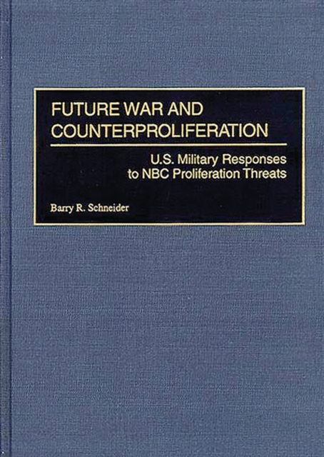 Future War and Counterproliferation : U.S. Military Responses to NBC Proliferation Threats, PDF eBook