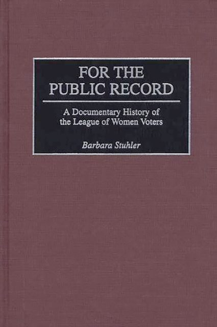 For the Public Record : A Documentary History of the League of Women Voters, PDF eBook