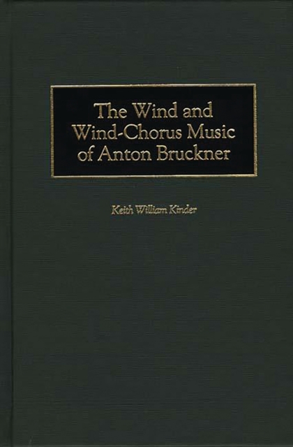 The Wind and Wind-Chorus Music of Anton Bruckner, PDF eBook