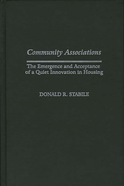 Community Associations : The Emergence and Acceptance of a Quiet Innovation in Housing, PDF eBook
