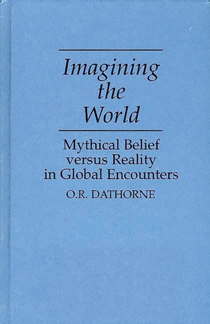 Imagining the World : Mythical Belief versus Reality in Global Encounters, PDF eBook