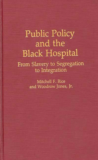 Public Policy and the Black Hospital : From Slavery to Segregation to Integration, PDF eBook