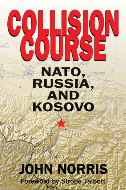 Collision Course : NATO, Russia, and Kosovo, PDF eBook