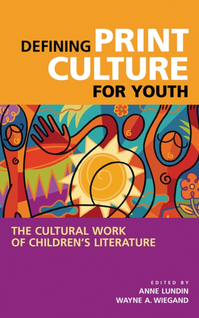 Defining Print Culture for Youth : The Cultural Work of Children's Literature, PDF eBook