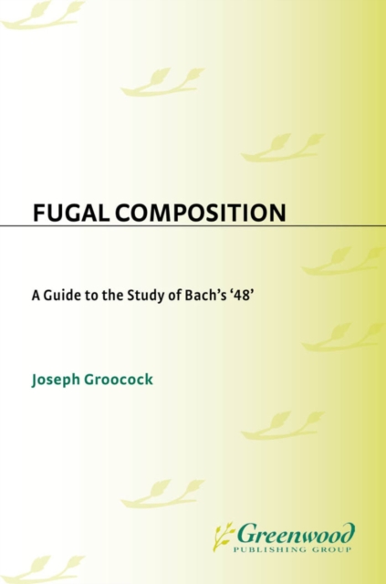 Fugal Composition : A Guide to the Study of Bach's '48', PDF eBook