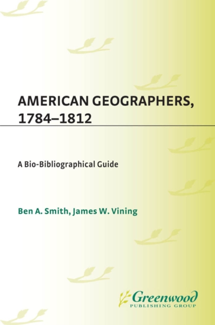 American Geographers, 1784-1812 : A Bio-Bibliographical Guide, PDF eBook