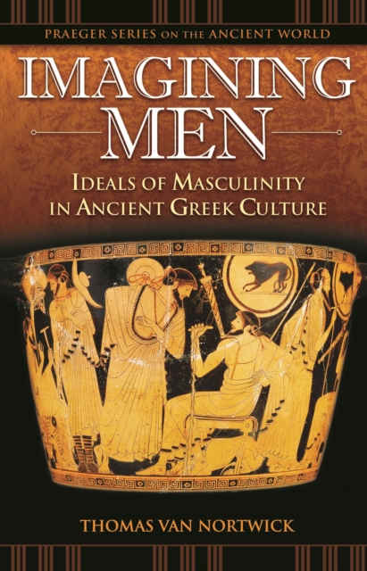 Imagining Men : Ideals of Masculinity in Ancient Greek Culture, PDF eBook