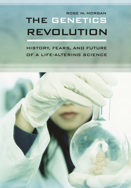 The Genetics Revolution : History, Fears, and Future of a Life-Altering Science, PDF eBook