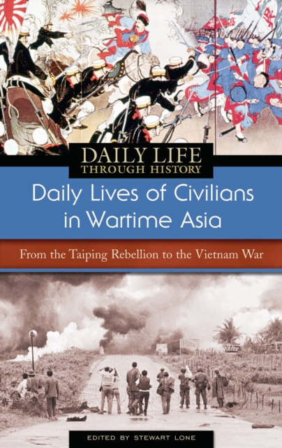 Daily Lives of Civilians in Wartime Asia : From the Taiping Rebellion to the Vietnam War, PDF eBook