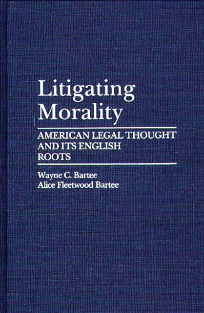 Litigating Morality : American Legal Thought and Its English Roots, PDF eBook