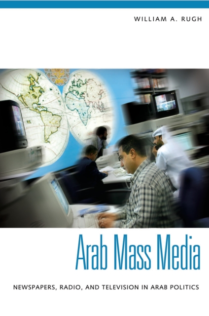 Arab Mass Media : Newspapers, Radio, and Television in Arab Politics, PDF eBook