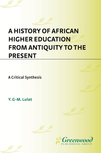 A History of African Higher Education from Antiquity to the Present : A Critical Synthesis, PDF eBook