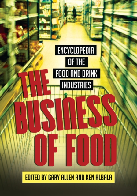 The Business of Food : Encyclopedia of the Food and Drink Industries, PDF eBook