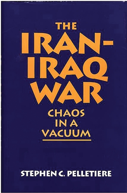 The Iran-Iraq War : Chaos in a Vacuum, PDF eBook