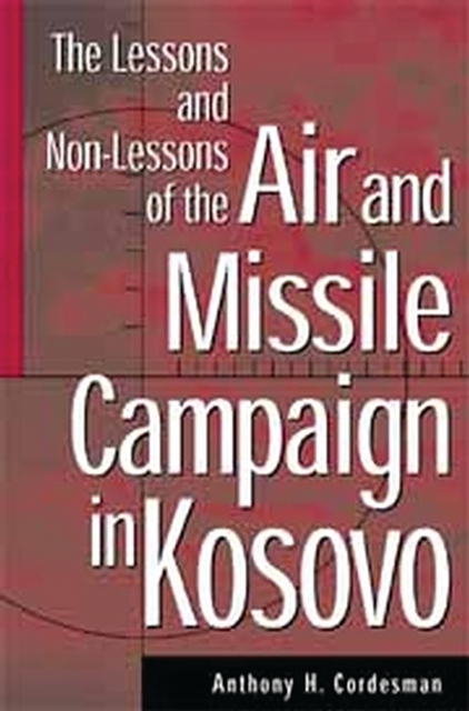 The Lessons and Non-Lessons of the Air and Missile Campaign in Kosovo, PDF eBook