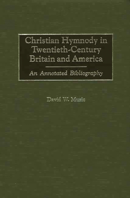 Christian Hymnody in Twentieth-Century Britain and America : An Annotated Bibliography, PDF eBook