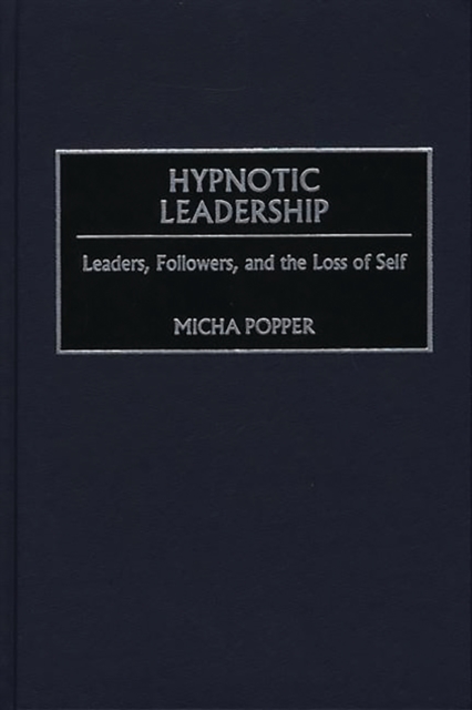 Hypnotic Leadership : Leaders, Followers, and the Loss of Self, PDF eBook