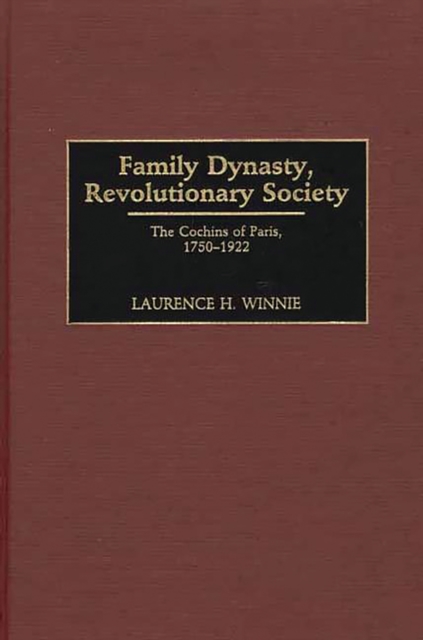 Family Dynasty, Revolutionary Society : The Cochins of Paris, 1750-1922, PDF eBook
