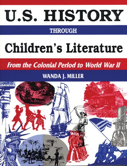 U.S. History Through Children's Literature : From the Colonial Period to World War II, PDF eBook