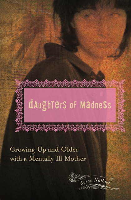 Daughters of Madness : Growing Up and Older with a Mentally Ill Mother, PDF eBook