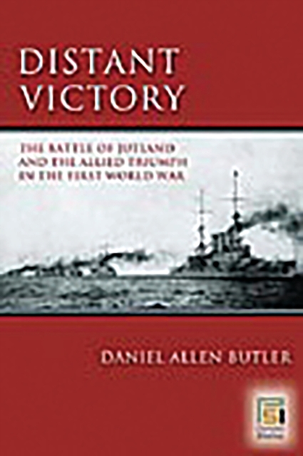 Distant Victory : The Battle of Jutland and the Allied Triumph in the First World War, PDF eBook