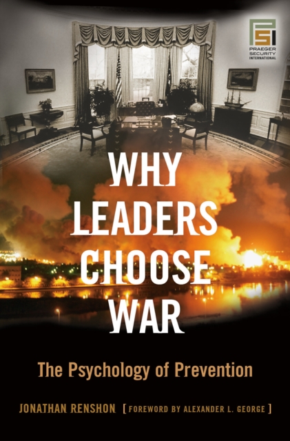Why Leaders Choose War : The Psychology of Prevention, PDF eBook