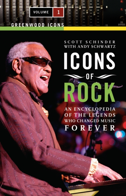Icons of Rock : An Encyclopedia of the Legends Who Changed Music Forever [2 volumes], PDF eBook