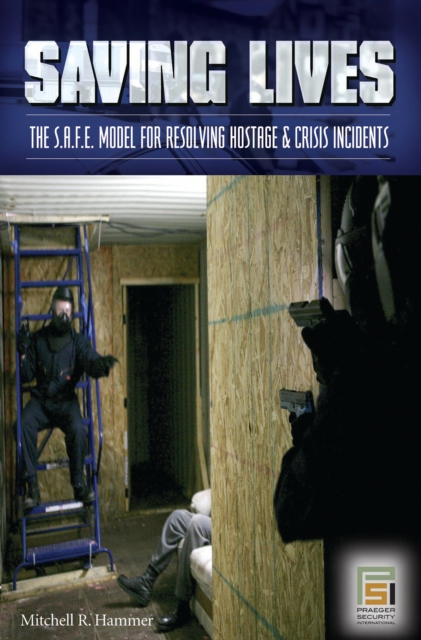 Saving Lives : The S.A.F.E. Model for Resolving Hostage and Crisis Incidents, PDF eBook