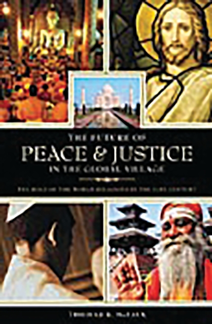 The Future of Peace and Justice in the Global Village : The Role of the World Religions in the Twenty-first Century, PDF eBook