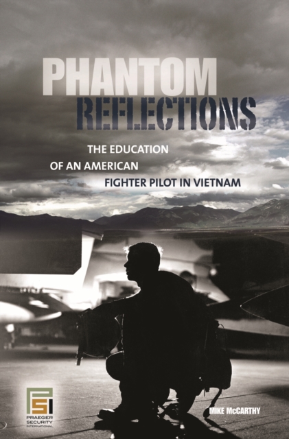 Phantom Reflections : The Education of an American Fighter Pilot in Vietnam, PDF eBook